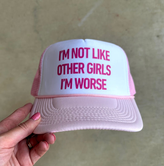 I’m not like other girls I’m worse trucker hat